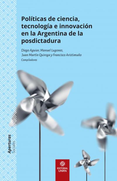 Anticipo: «Políticas de ciencia, tecnología e innovación en la Argentina de la posdictadura»